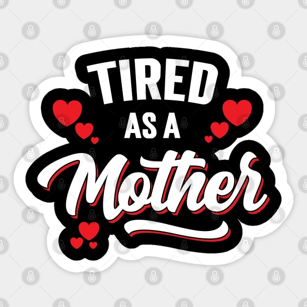 Tired As A Mother Sticker by Emma